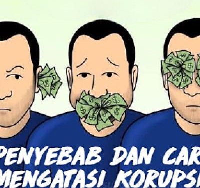 Faktor Penyebab Korupsi Dan Bagaimana Mengatasinya